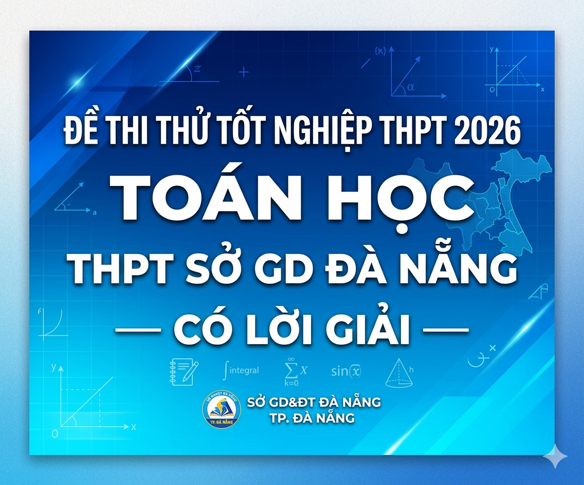 86. Đề thi thử tốt nghiệp THPT 2026 Toán học THPT Sở GD Đà Nẵng - có lời giải